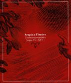 ARAGON Y FLANDES UN ENCUENTRO ARTÍSTICO (SIGLOS XV-XVII), de Varios autores | portada del libro