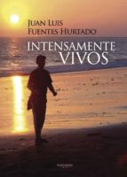 Intensamente vivos, de JUAN LUIS FUENTES HURTADO | portada del libro