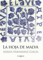 La hoja de malva, de ADRIAN HERNANDEZ GARCIA | portada del libro