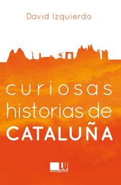Curiosas historias de Cataluña, de Izquierdo Salas, David | portada del libro