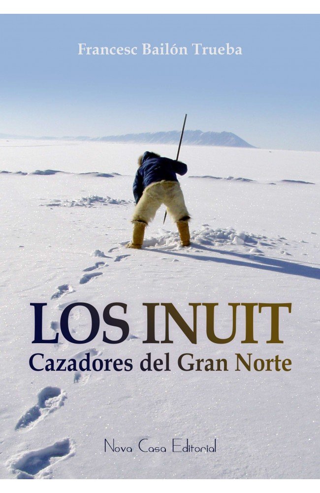 Los Inuit, cazadores del Gran Norte, de Bailón Trueba, Francesc | portada del libro