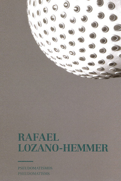 Pseudomatismos. Rafael Lozano-Hemmer, de Lozano-Hemmer, Rafael | portada del libro