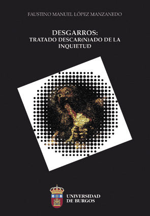 Desgarros: Tratado descar(n)ado de la inquietud, de López Manzanedo, Faustino Manuel | portada del libro