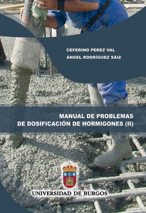 Manual de problemas de dosificación de hormigones II. Problemas resueltos según los métodos de Bolom, de Rodríguez Saiz, Ánge