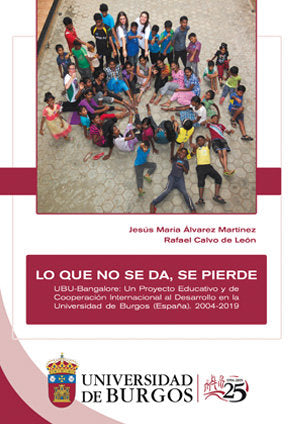 Lo que no se da, se pierde. UBU-Bangalore: Un Proyecto Educativo y de Cooperación Internacional al D, de Calvo de León, Rafae