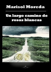 Un largo camino de rosas blancas, de Moreda Fernández, Marisol | portada del libro