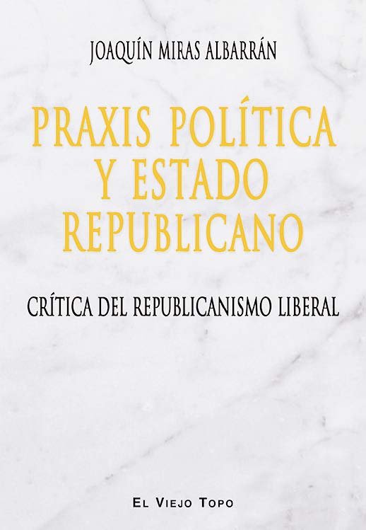 Praxis política y Estado Republicano, de Miras Albarrán, Joaquín | portada del libro