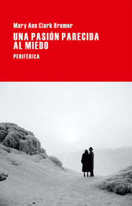 Una pasión parecida al miedo, de Clark Bremer, Mary Ann | portada del libro