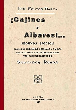 CAJINES Y ALBARES: ROMANCES MURCIANOS, SOFLAMAS Y BANDOS, de FRUTOS BAEZA | portada del libro