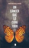 UN CÁNCER QUE LO CURA TODO, de Manzanilla García, Javier | portada del libro