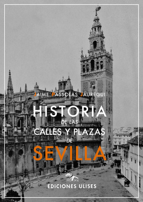 Historia de las calles y plazas de Sevilla, de Passolas Jáuregui, Jaime | portada del libro