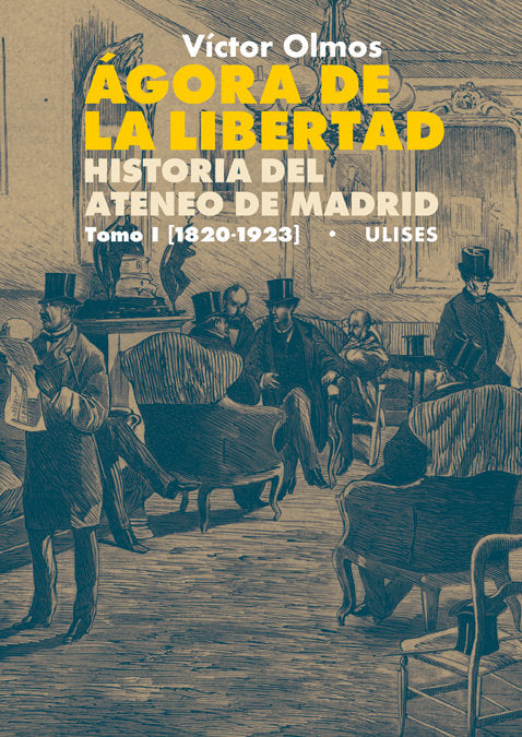 Ágora de la Libertad. Historia del Ateneo de Madrid. Tomo I (1820-1923), de Olmos, Víctor | portada del libro