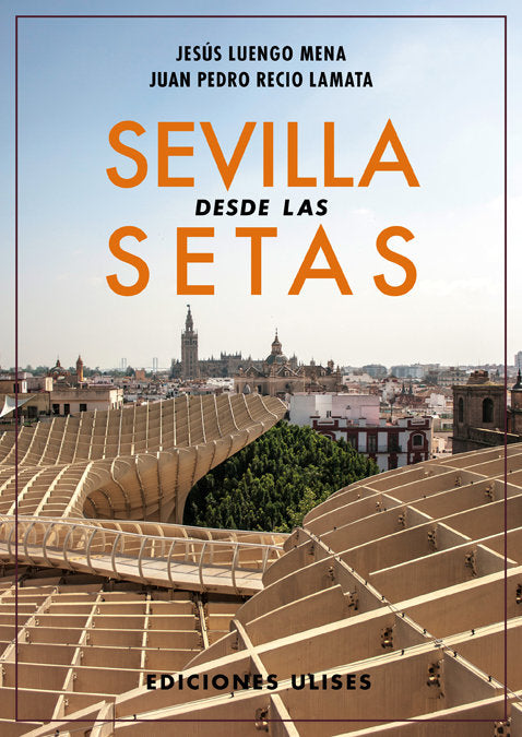 Sevilla desde las Setas, de Luengo Mena, Jesús | portada del libro