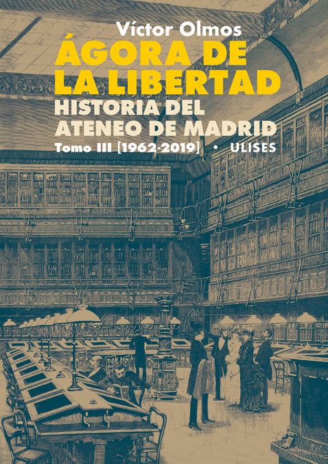 Ágora de la Libertad. Historia del Ateneo de Madrid. Tomo III (1962-2019), de Olmos, Víctor | portada del libro