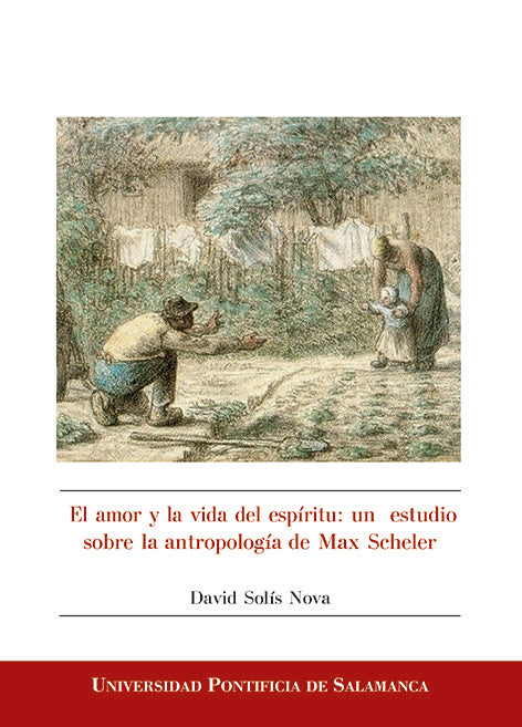 EL AMOR Y LA VIDA DEL ESPÍRITU: UN ESTUDIO SOBRE LA ANTROPOLOGÍA DE MAX SCHELER, de DAVID SOLÍS NOVA | portada del libro