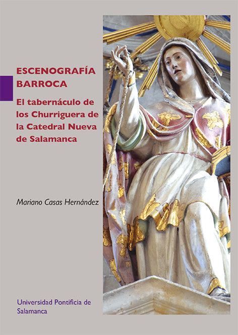 Escenografía barroca. El tabernáculo de los Churriguera de la Catedral Nueva de Salamanca, de Mariano Casas Hernández | porta
