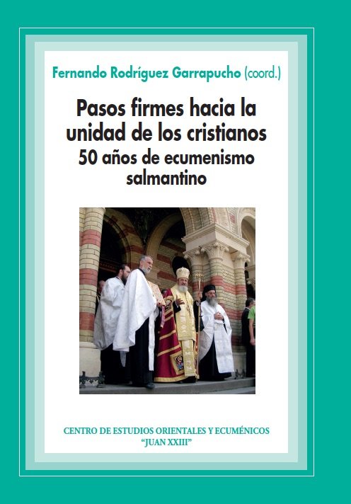 Pasos firmes hacia la unidad de los cristianos. 50 años de ecumenismo salmantino, de Fernando Rodríguez Garrapucho (coord.) |