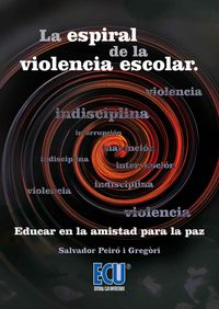 La espiral de la violencia escolar. Educar en la amistad para la paz, de Peiró i Gregori, Salvador | portada del libro