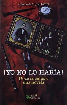 ¡Yo no lo haría! Doce cuentos y una novela, de de Miguel Gavira, Antonio | portada del libro