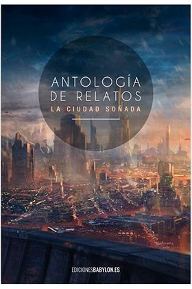 ANTOLOGIA DE RELATOS LA CIUDAD SOÑADA, de AA.VV. | portada del libro