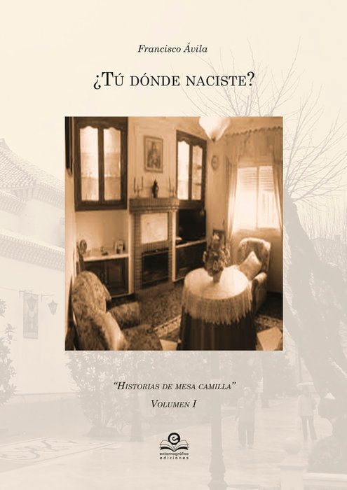 ¿Tú dónde naciste? Historias de Mesa Camilla Vol I, de Ávila, Francisco | portada del libro
