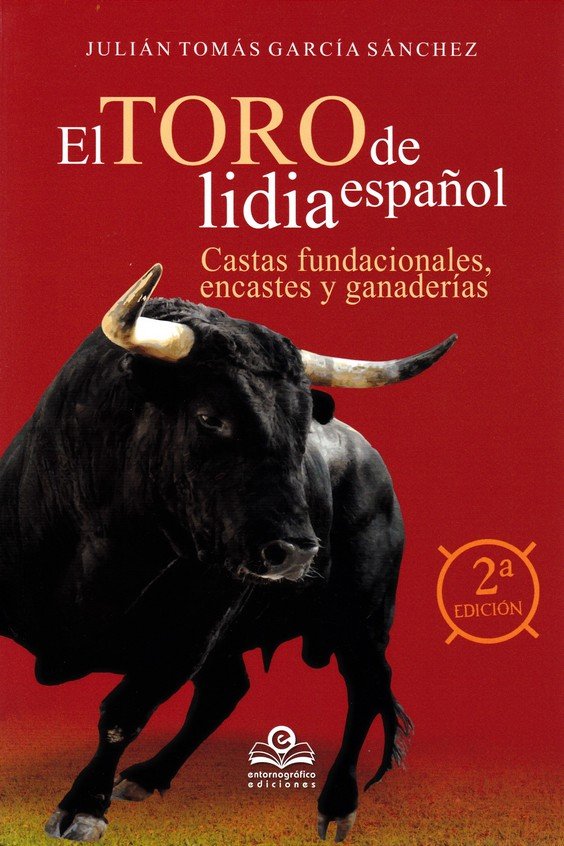 El toro de lidia Español: Castas fundacionales, encastes y y ganaderías, de García Sánchez, Julián Tomás | portada del libro