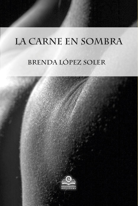 CARNE EN SOMBRA, LA, de LOPEZ SOLER, BRENDA | portada del libro