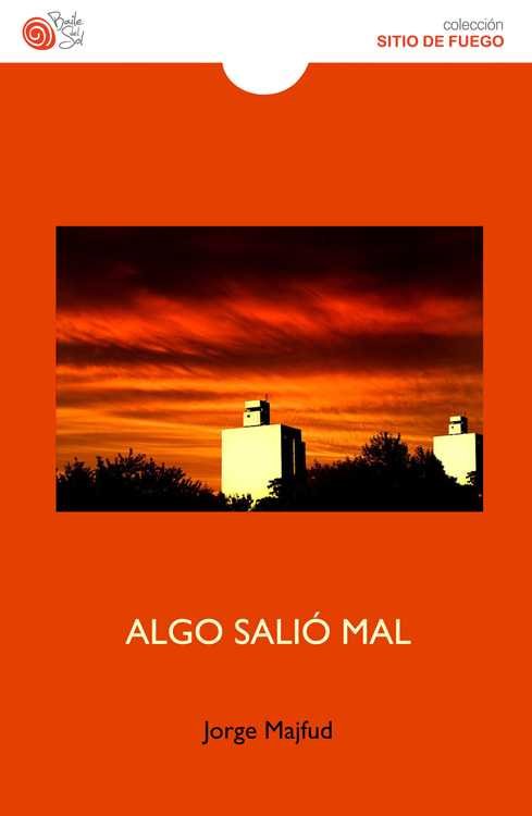 ALGO SALIO MAL, de JORGE MAJFUD | portada del libro