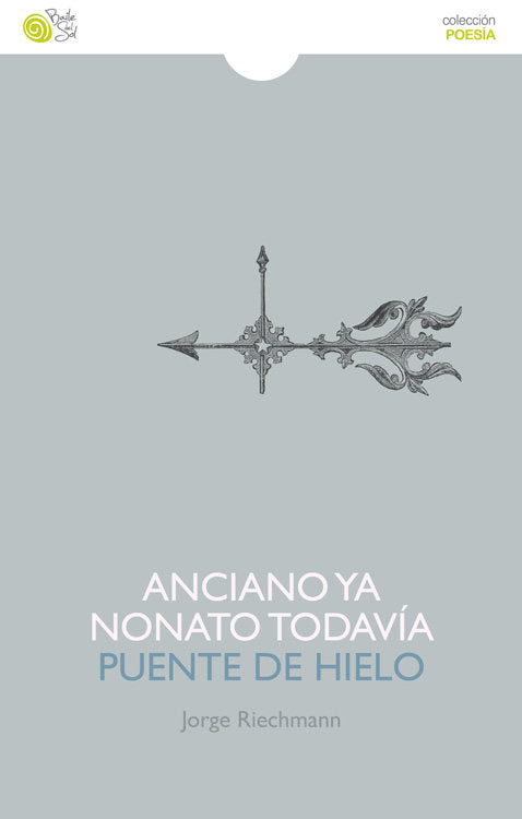 ANCIANO YA NONATO TODAVIA / PUENTE DE HIELO, de RIECHMANN, JORGE | portada del libro