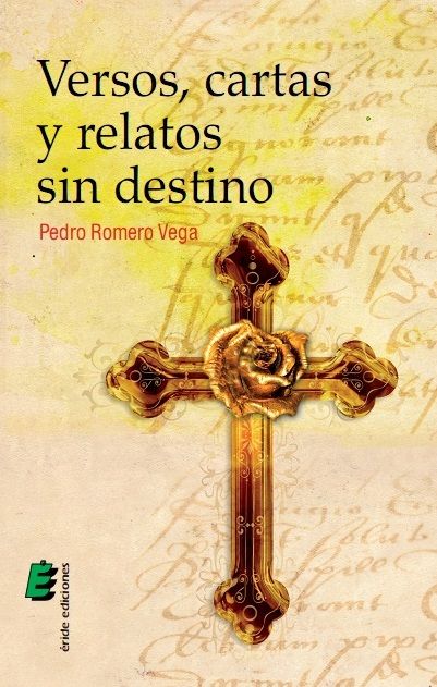 VERSOS, CARTAS Y RELATOS SIN DESTINO, de ROMERO VEGA, PEDRO | portada del libro