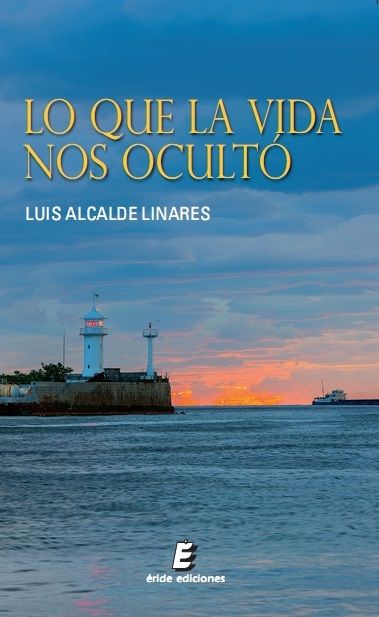 Lo que la vida nos ocultó, de ALCALDE LINARES, LUIS | portada del libro