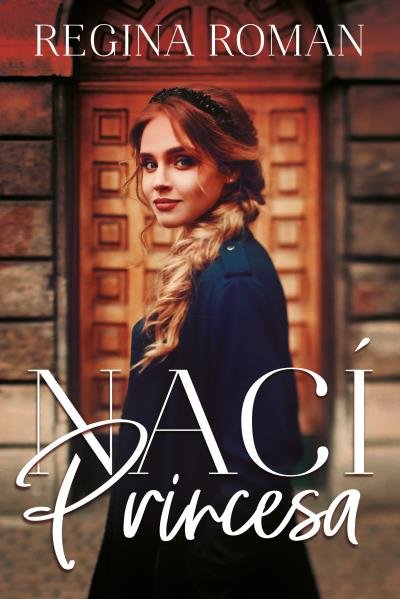 Nací princesa, de Roman, Regina | portada del libro