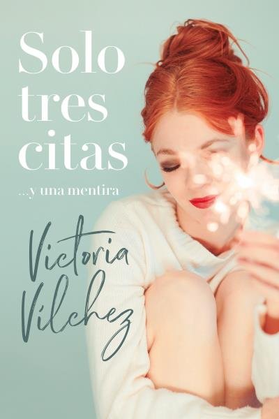 Solo tres citas... y una mentira, de VÍLCHEZ, VICTORIA | portada del libro