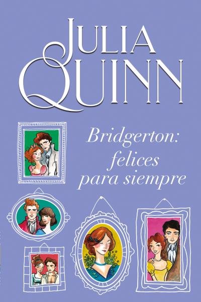 Bridgerton: Felices para siempre, de Quinn, Julia | portada del libro