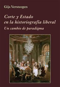 Corte y Estado en la historiografía liberal, de Versteegen, Gijs | portada del libro