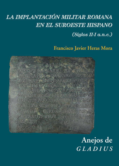 La implantación militar romana en el suroeste hispano, de Heras Mora, Francisco Javier | portada del libro