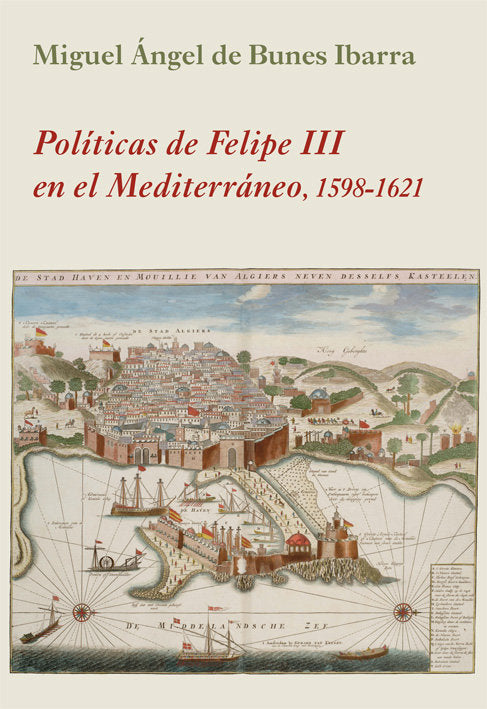 POLITICAS DE FELIPE III EN EL MEDITERRANEO, de BUNES IBARRA, MIGUEL ANGEL DE | portada del libro