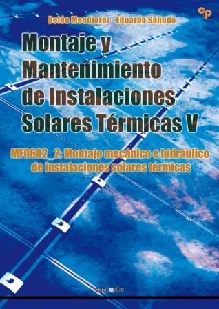 Montaje y mantenimiento de instalaciones solares térmicas V, de Belén Mendioroz Delgado | portada del libro