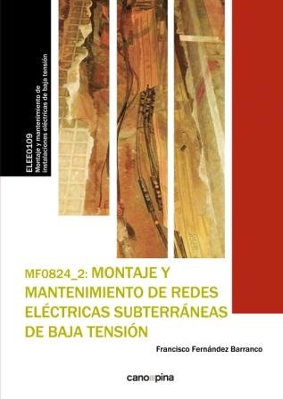 MF0824 Montaje y mantenimiento de redes eléctricas subterráneas de baja tensión, de Fernández Barranco, Francisco | portada d