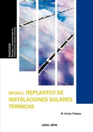 MF0601 Replanteo de instalaciones solares térmicas, de Tobajas Vázquez, M. Carlos | portada del libro