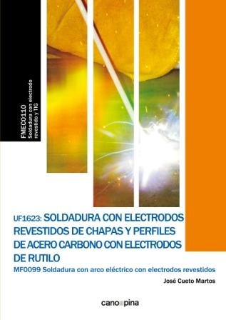 UF1623 Soldadura con electrodos revestidos de chapas y perfiles de acero carbono con electrodos de r, de Cueto Martos, José |