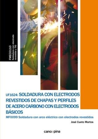 UF1624 Soldadura con electrodos revestidos de chapas y perfiles de acero carbono con electrodos bási, de Cueto Martos, José |