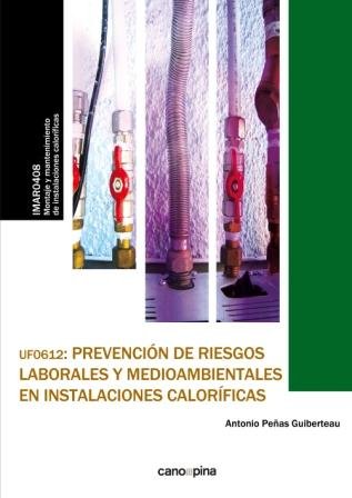 UF0612 Prevención de riesgos laborales y medioambientales en instalaciones caloríficas, de Peñas Guiberteau, Antonio | portad