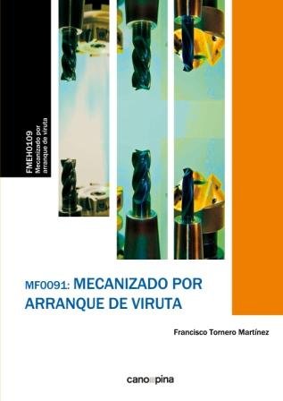 MF0091 Mecanizado por arranque de viruta, de Tornero Martínez, Francisco | portada del libro