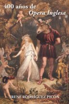 (I.B.D.) 400 AÑOS DE ÓPERA INGLESA, de IRENE RODRIGUEZ PICON | portada del libro