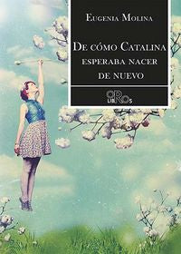 De cómo Catalina esperaba nacer de nuevo, de Molina Rivera | portada del libro
