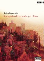 A propósito del recuerdo y el olvido, de PEDRO LOPEZ AVILA | portada del libro