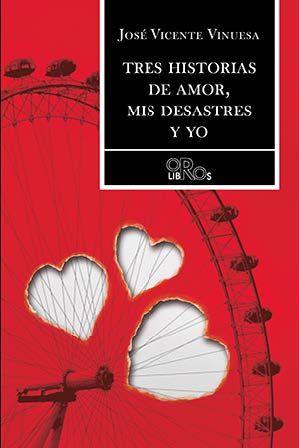 TRES HISTORIAS DE AMOR, MIS DESASTRES Y YO, de Vinuesa | portada del libro