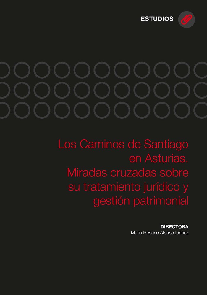 Los Caminos de Santiago en Asturias. Miradas cruzadas sobre su tratamiento jurídico y gestión patrim, de Varios autores | por
