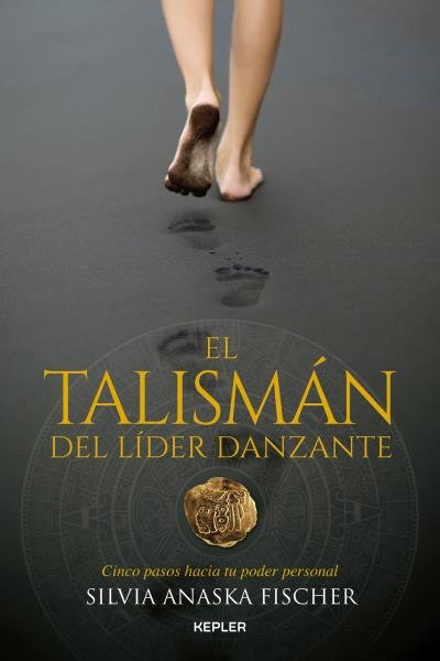 El talismán del líder danzante, de FISCHER, SILVIA ANASKA | portada del libro